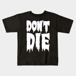 don't die Kids T-Shirt